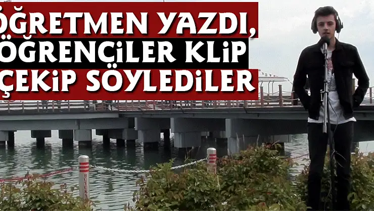 Öğretmen yazdı, öğrenciler klip çekip söylediler
