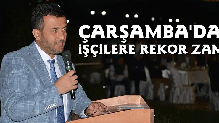 Çarşamba'da işçilere rekor zam