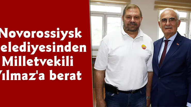 Novorossiysk Belediyesinden Milletvekili Yılmaz'a berat