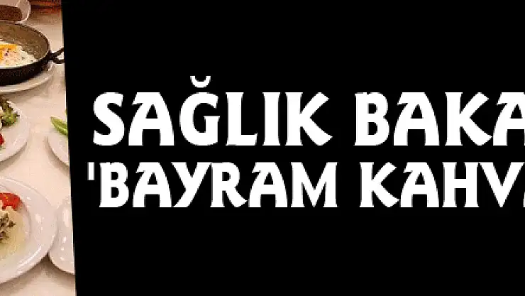 Sağlık Bakanlığından 'bayram kahvaltısı' önerisi