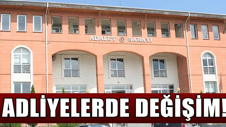 ADLİYELERDE DEĞİŞİM!