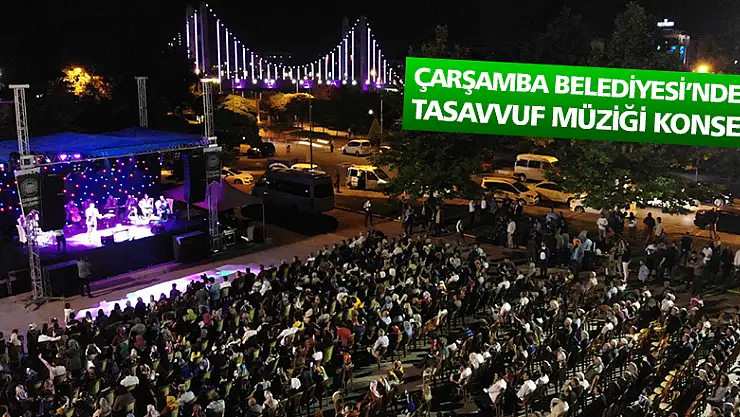 ÇARŞAMBA BELEDİYESİ'NDEN TASAVVUF MÜZİĞİ KONSERİ