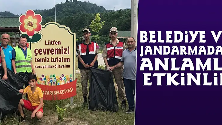 BELEDİYE VE JANDARMADAN ANLAMLI ETKİNLİK
