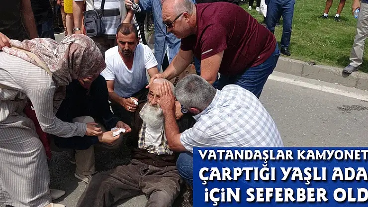 Vatandaşlar kamyonetin çarptığı yaşlı adam için seferber oldu