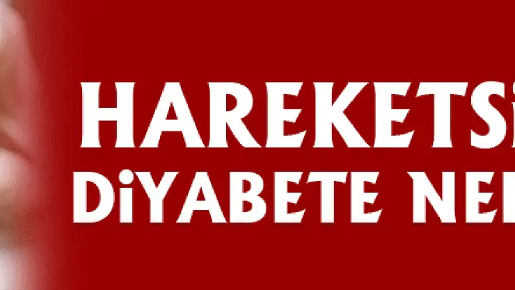 Hareketsiz yaşam diyabete neden oluyor