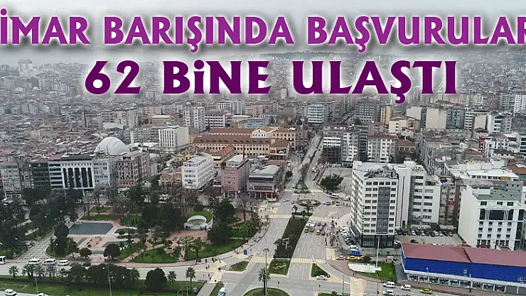 İmar Barışında başvurular 62 bine ulaştı