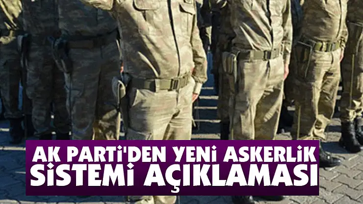 AK Parti'den yeni askerlik sistemi açıklaması
