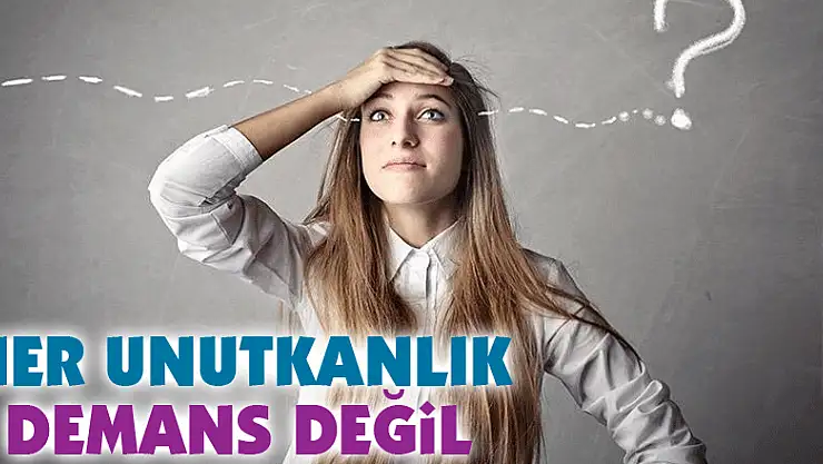 Her unutkanlık Demans değil