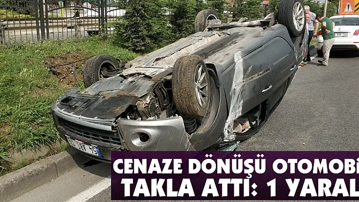 Cenaze dönüşü otomobil takla attı: 1 yaralı