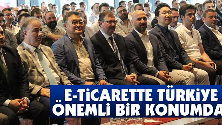 E-ticarette Türkiye önemli bir konumda 