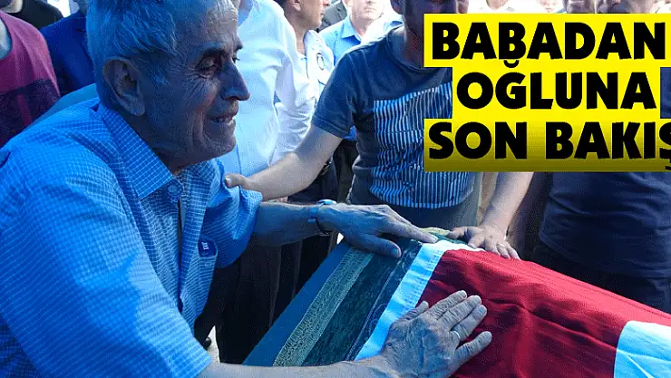 Babadan oğluna son bakış
