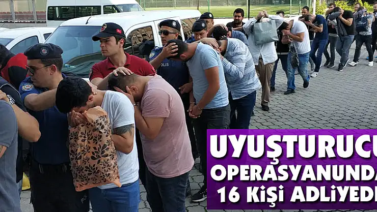 Samsun'da uyuşturucu operasyonunda gözaltına alınan 16 şahıs adliyede