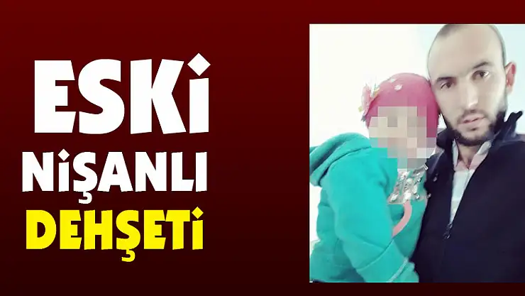 Eski nişanlı dehşeti