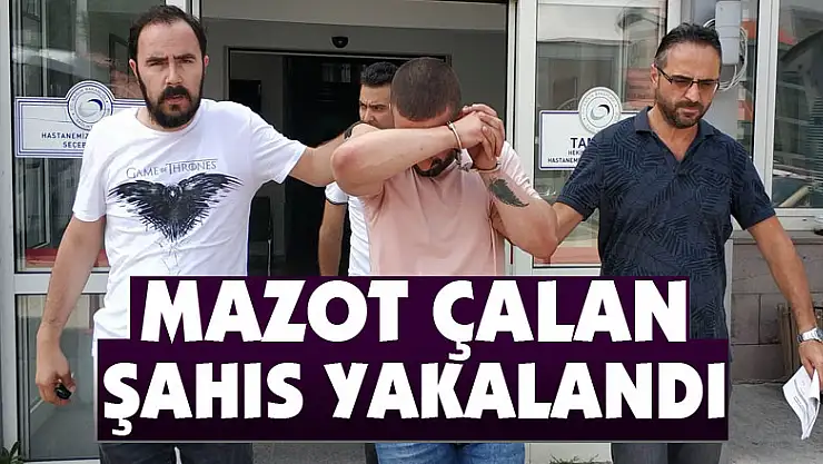 Mazot çalan şahıs yakalandı