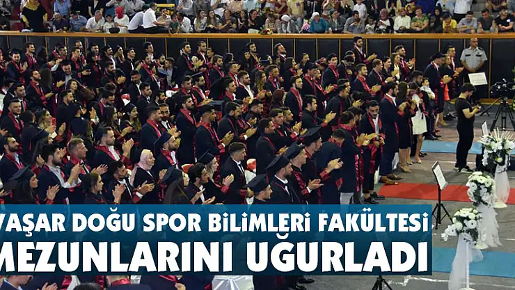 Yaşar Doğu Spor Bilimleri Fakültesi mezunlarını uğurladı