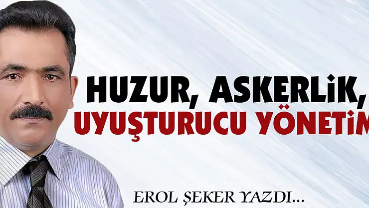 Huzur, askerlik, uyuşturucu Yönetim!
