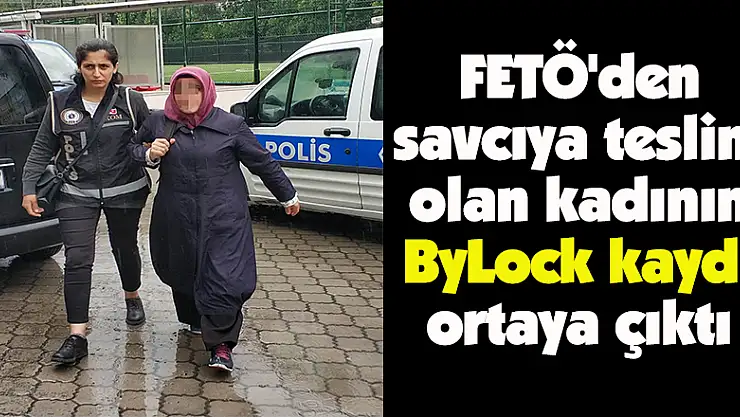 FETÖ'den savcıya teslim olan kadının ByLock kaydı ortaya çıktı