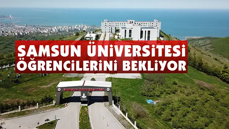 Samsun Üniversitesi öğrencilerini bekliyor
