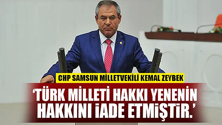 Zeybek, 'Türk milleti hakkı yenenin hakkını iade etmiştir.'