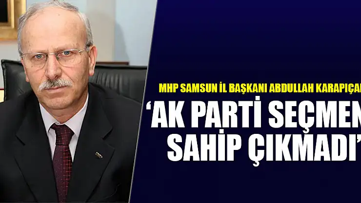 Karapıçak, 'AK Parti seçmeni sahip çıkmadı'