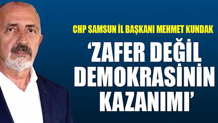 Kundak, 'Zafer değil demokrasinin kazanımı'