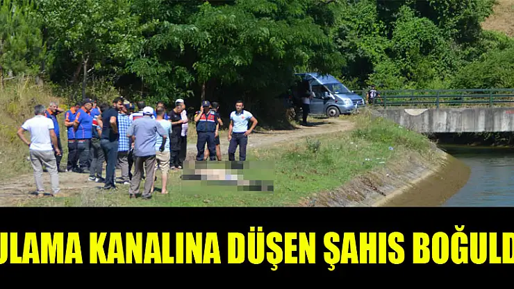Sulama kanalına düşen şahıs boğuldu  