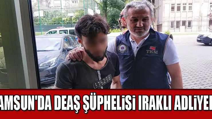 Samsun'da DEAŞ şüphelisi Iraklı adliyede 