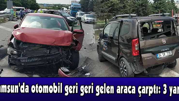 Samsun'da otomobil geri geri gelen araca çarptı: 3 yaralı 