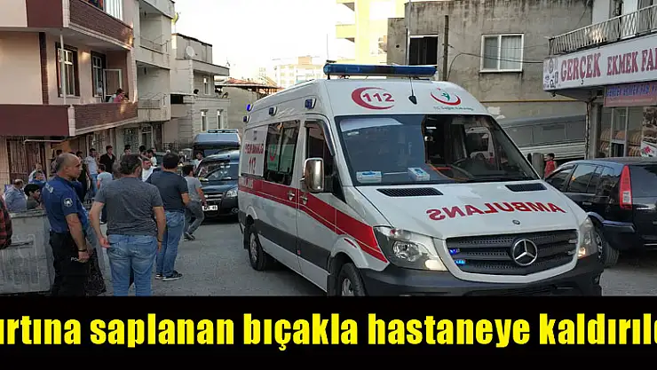 Sırtına saplanan bıçakla hastaneye kaldırıldı 
