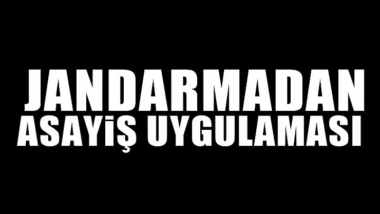 Jandarmadan asayiş uygulaması