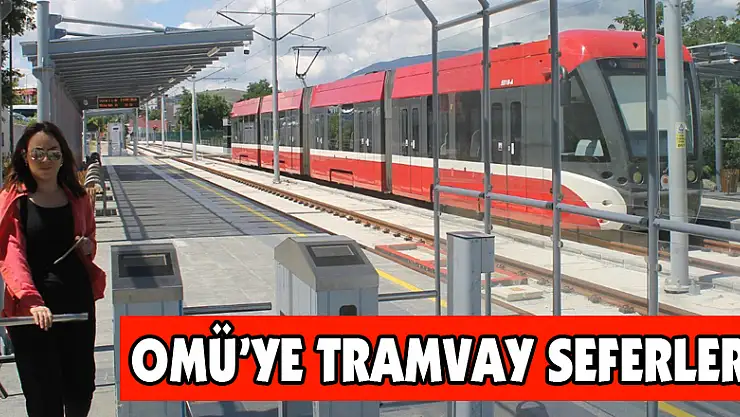 OMÜ'ye tramvay seferleri başlıyor 