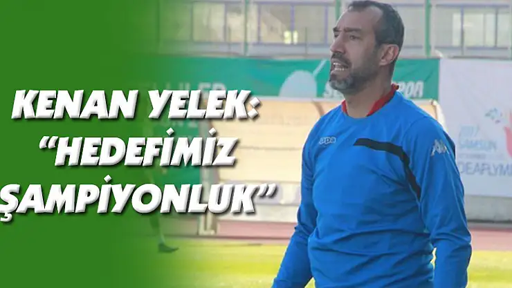 Kenan Yelek: 'Hedefimiz Şampiyonluk'