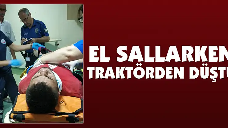 El sallarken traktörden düştü