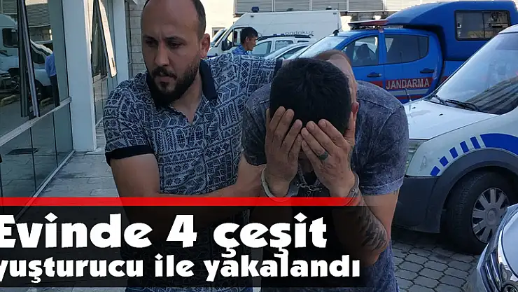 Evinde 4 çeşit uyuşturucu ile yakalandı  