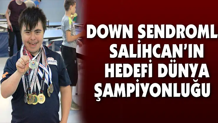5 kez Türkiye şampiyonu olan down sendromlu Salihcan'ın hedefi dünya şampiyonluğu  