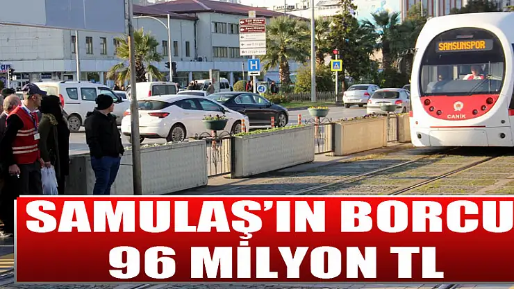 Samulaş'ın borcu 96 milyon TL 