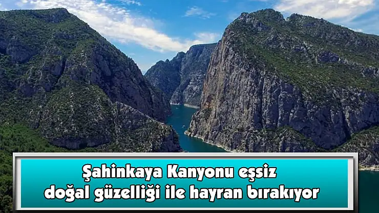 Şahinkaya Kanyonu eşsiz doğal güzelliği ile hayran bırakıyor 