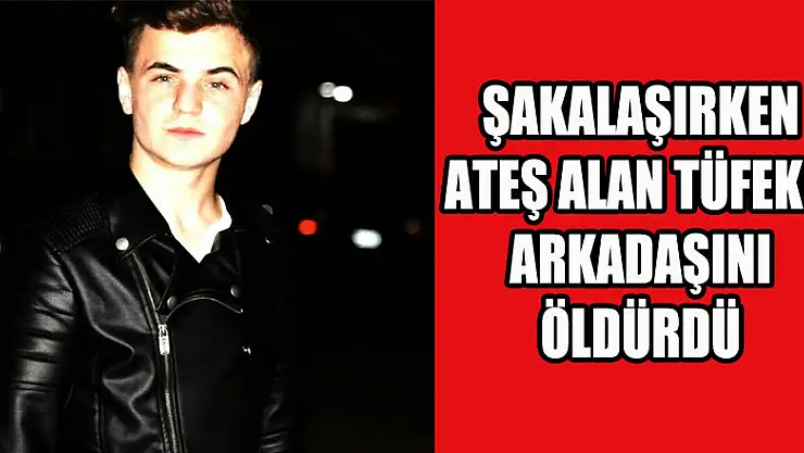Şakalaşırken ateş alan tüfekle arkadaşını öldürdü 