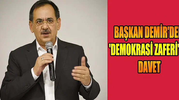 Başkan Demir'den 'Demokrasi Zaferi'ne davet 