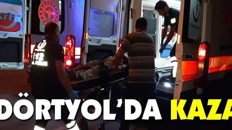 Dörtyol'da kaza: 5 yaralı