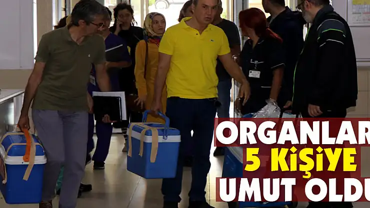Organları 5 kişiye umut oldu