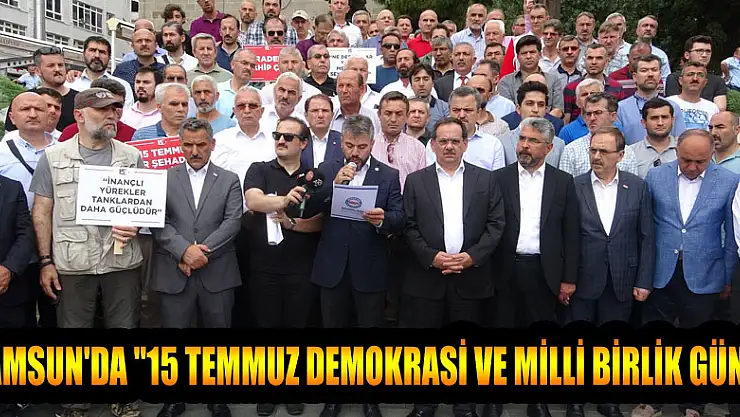 Samsun'da '15 Temmuz Demokrasi ve Milli Birlik Günü' 