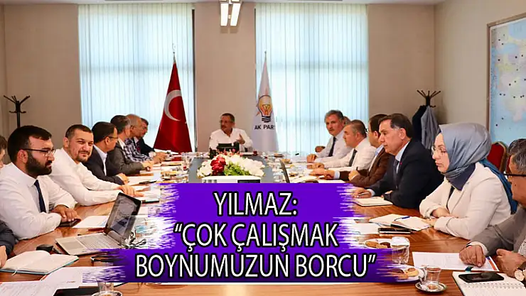 Yılmaz: 'Çok çalışmak boynumuzun borcu' 