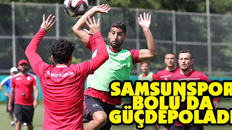 Samsunspor Bolu'da güç depoladı