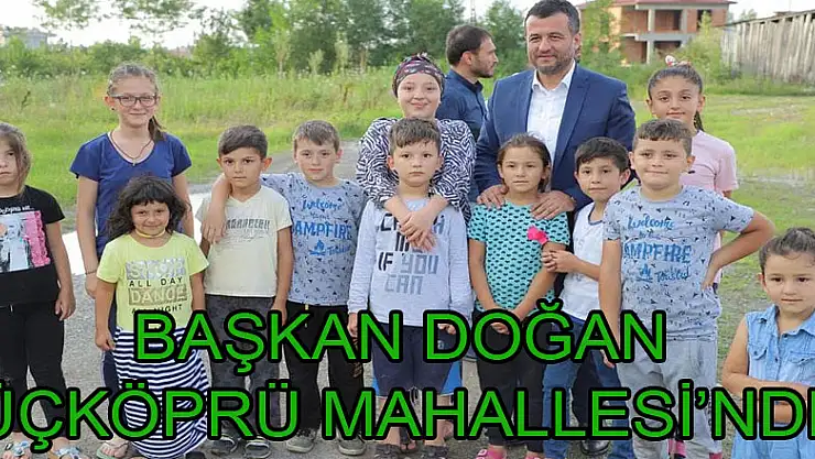 Başkan Doğan Üçköprü Mahallesi'nde