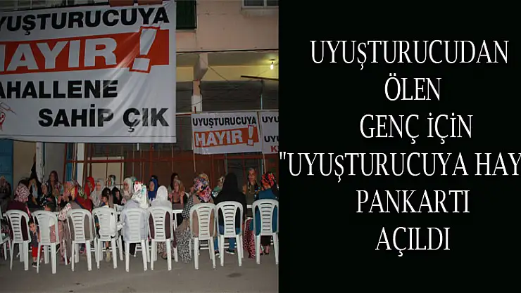 Uyuşturucudan ölen genç için 'Uyuşturucuya hayır' pankartı açıldı 