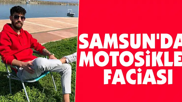 Samsun'da motosiklet faciası