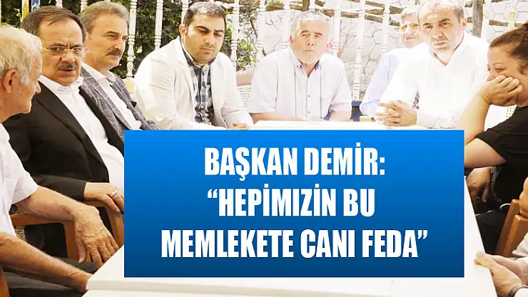 Samsun Büyükşehir Belediye Başkanı Demir: 'Hepimizin bu memlekete canı feda' 