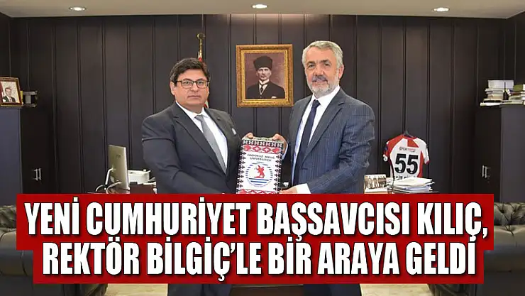 Yeni Cumhuriyet Başsavcısı Kılıç, Rektör Bilgiç'le bir araya geldi 