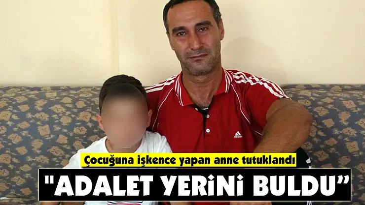 Çocuğuna işkence yapan anne tutuklandı
